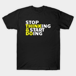 Stop Thinking & Start Doing T-Shirt